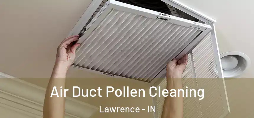  Air Duct Pollen Cleaning Lawrence - IN