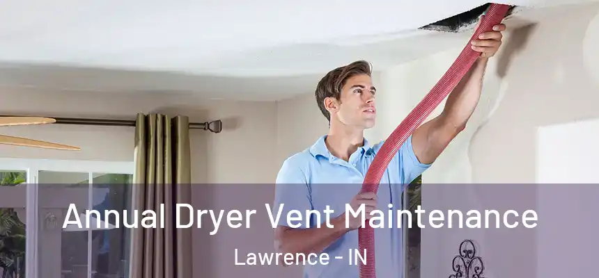  Annual Dryer Vent Maintenance Lawrence - IN