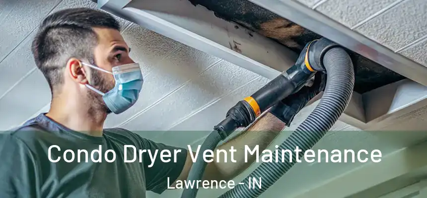 Condo Dryer Vent Maintenance Lawrence - IN