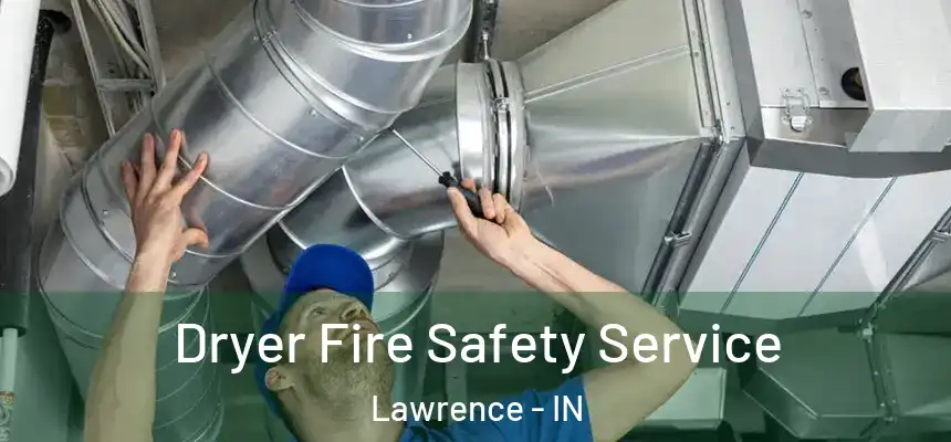  Dryer Fire Safety Service Lawrence - IN