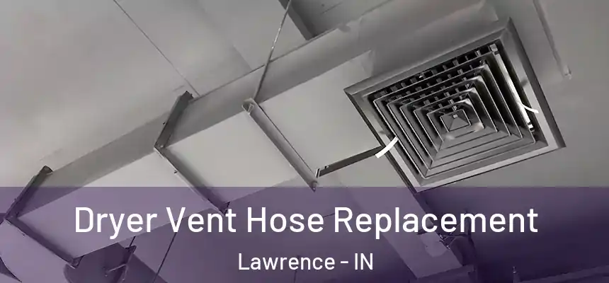  Dryer Vent Hose Replacement Lawrence - IN