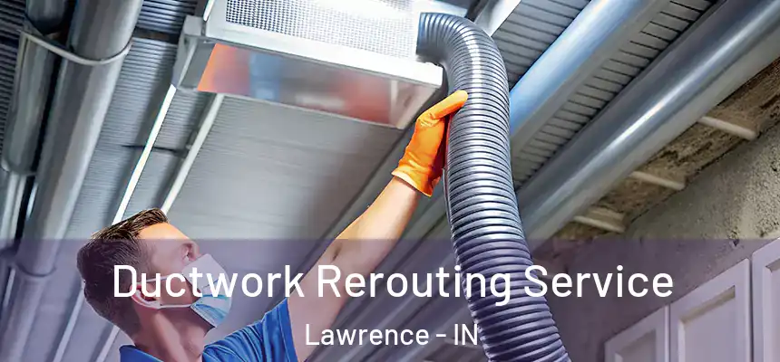  Ductwork Rerouting Service Lawrence - IN