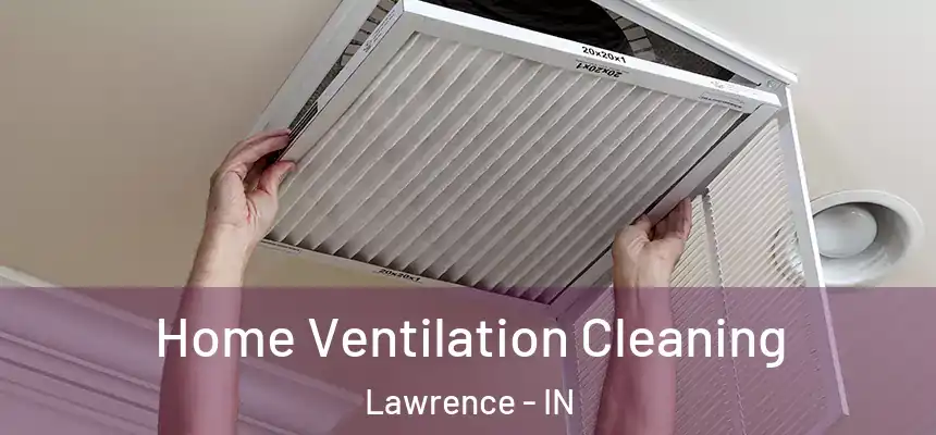  Home Ventilation Cleaning Lawrence - IN