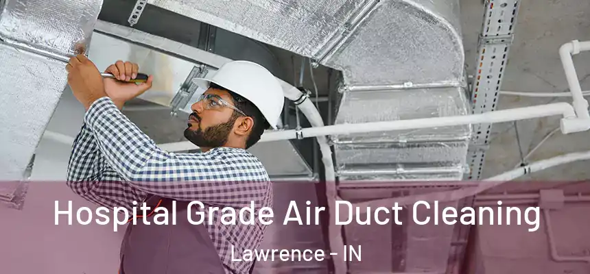  Hospital Grade Air Duct Cleaning Lawrence - IN