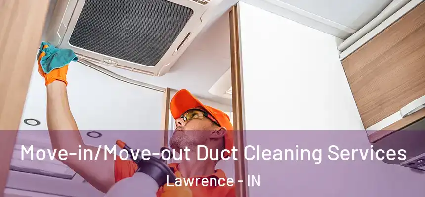  Move-in/Move-out Duct Cleaning Services Lawrence - IN