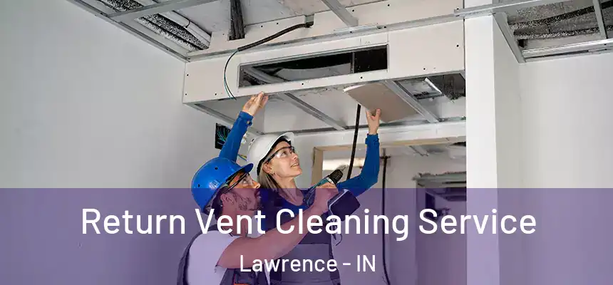  Return Vent Cleaning Service Lawrence - IN