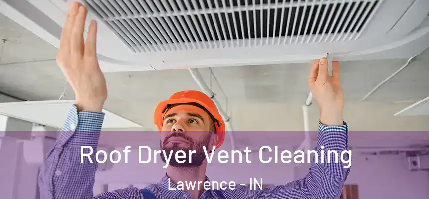  Roof Dryer Vent Cleaning Lawrence - IN