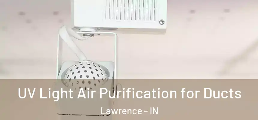  UV Light Air Purification for Ducts Lawrence - IN