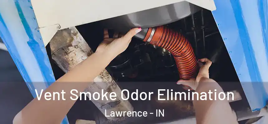  Vent Smoke Odor Elimination Lawrence - IN
