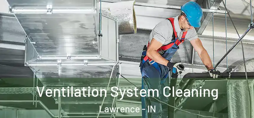  Ventilation System Cleaning Lawrence - IN